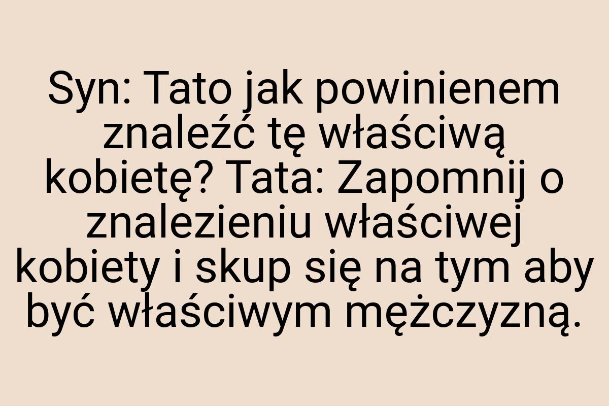 Syn: Tato jak powinienem znaleźć tę właściwą kobietę? Tata