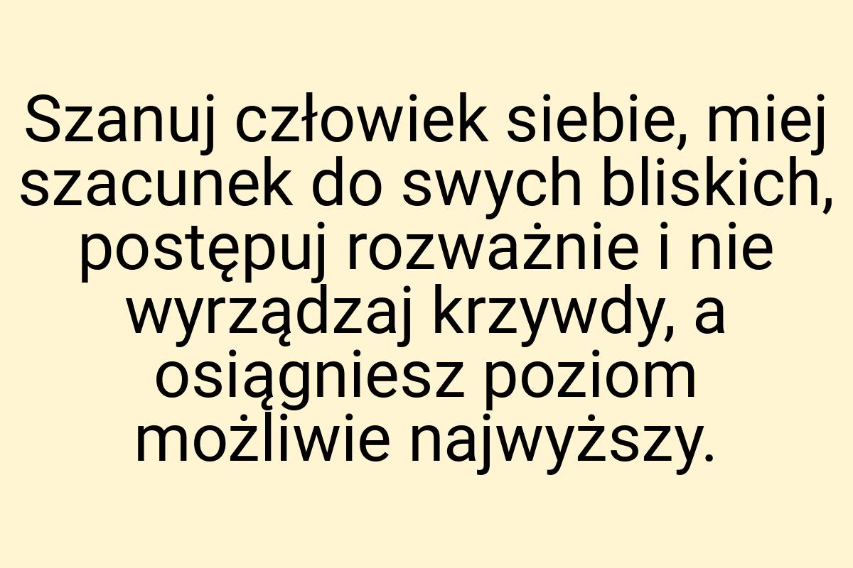 Szanuj człowiek siebie, miej szacunek do swych bliskich