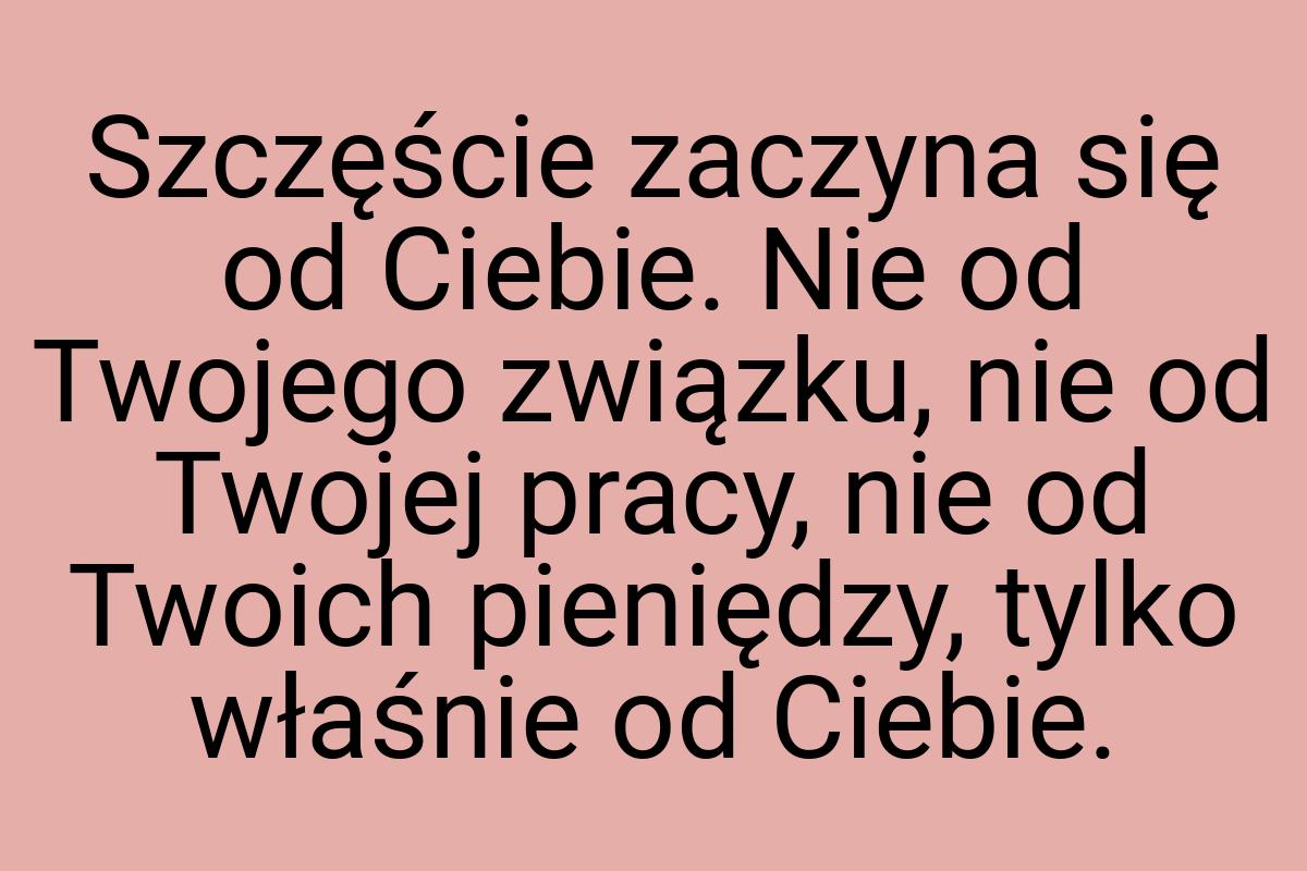 Szczęście zaczyna się od Ciebie. Nie od Twojego związku