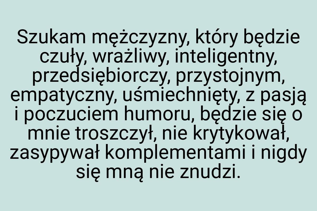 Szukam mężczyzny, który będzie czuły, wrażliwy