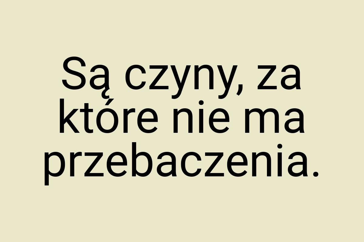 Są czyny, za które nie ma przebaczenia