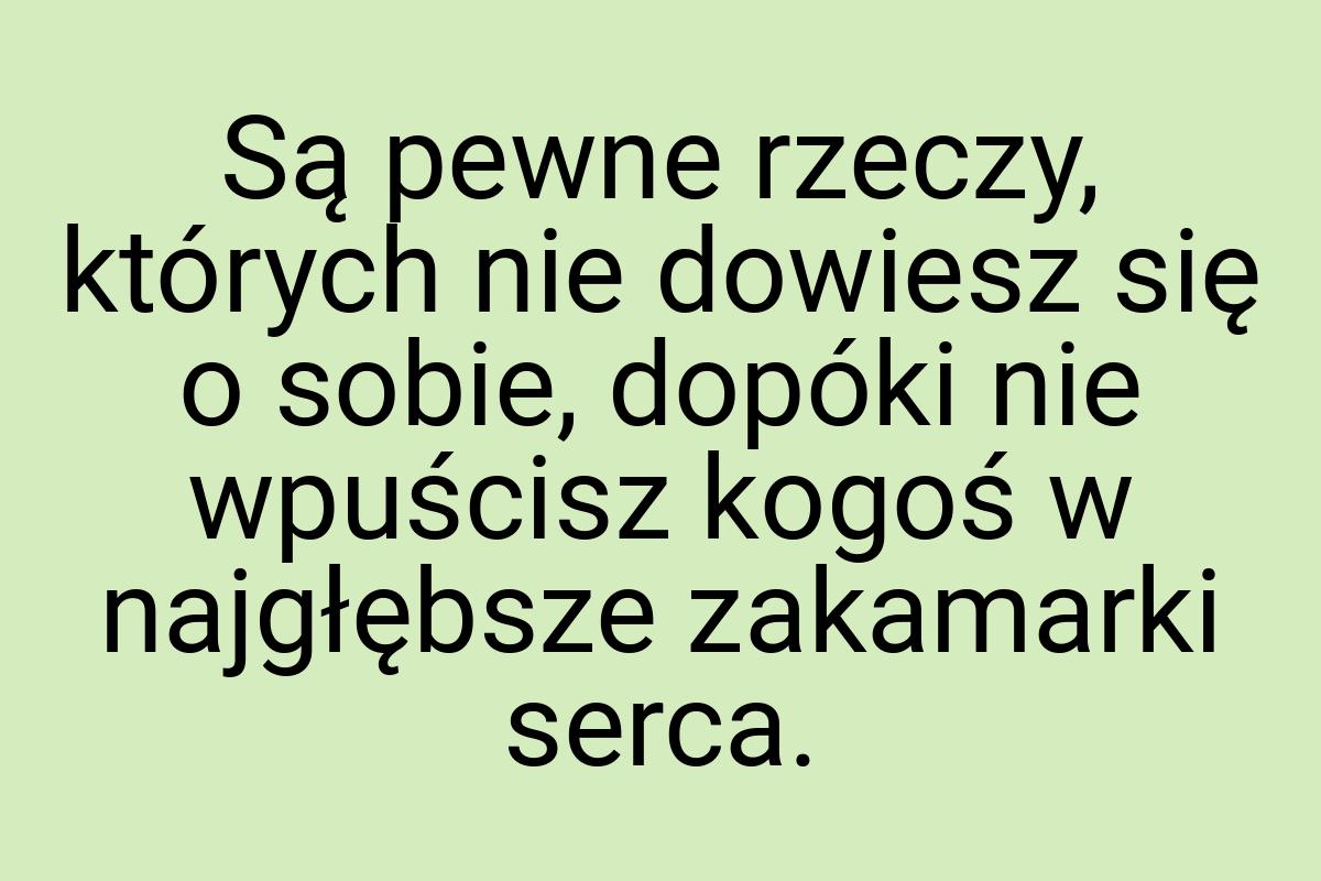 Są pewne rzeczy, których nie dowiesz się o sobie, dopóki