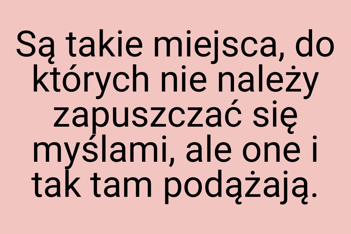 Są takie miejsca, do których nie należy zapuszczać się