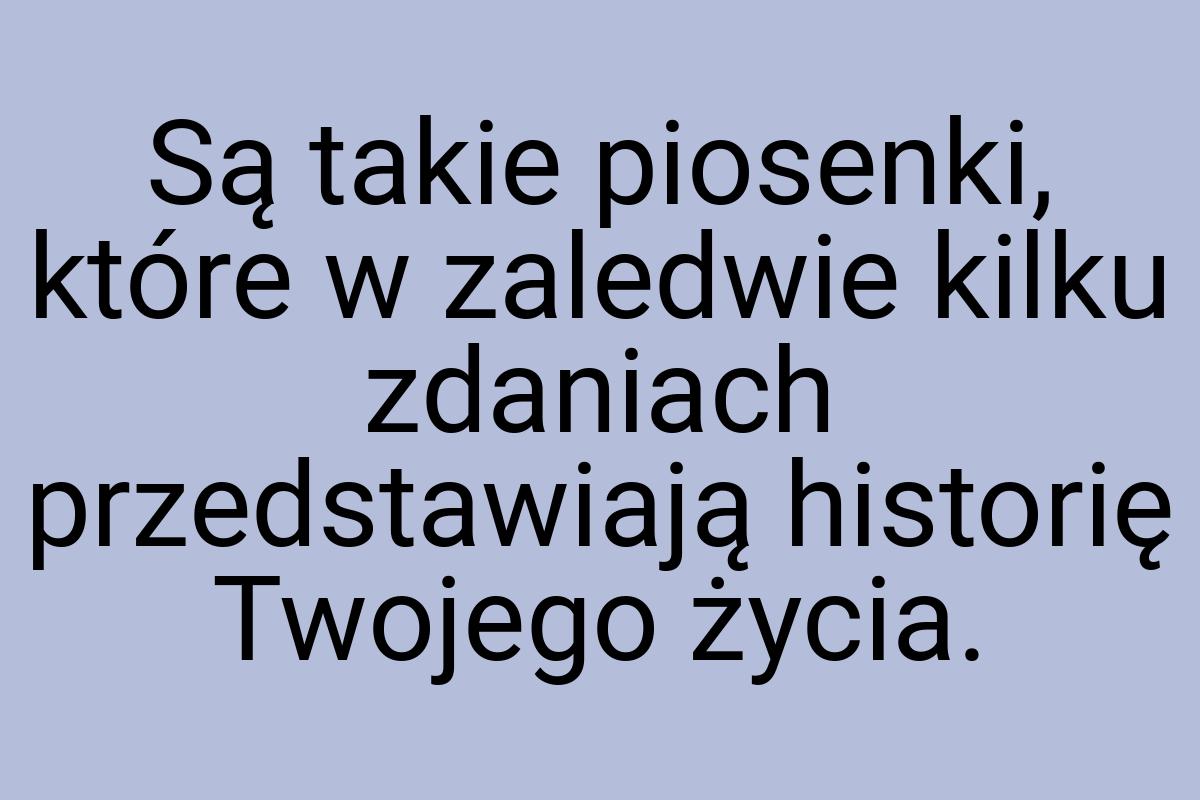 Są takie piosenki, które w zaledwie kilku zdaniach