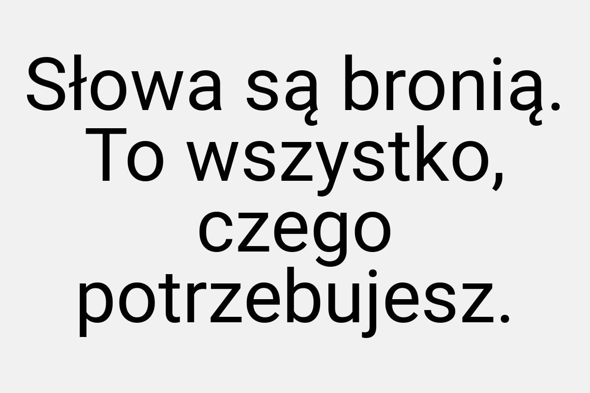 Słowa są bronią. To wszystko, czego potrzebujesz