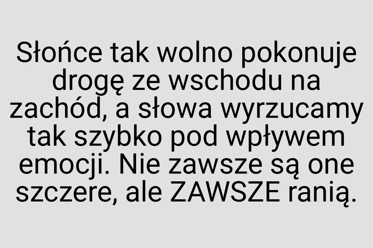 Słońce tak wolno pokonuje drogę ze wschodu na zachód, a