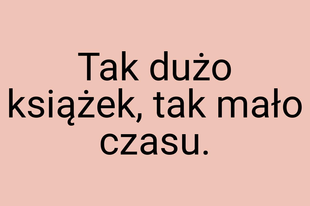 Tak dużo książek, tak mało czasu