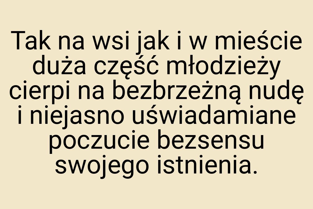 Tak na wsi jak i w mieście duża część młodzieży cierpi na