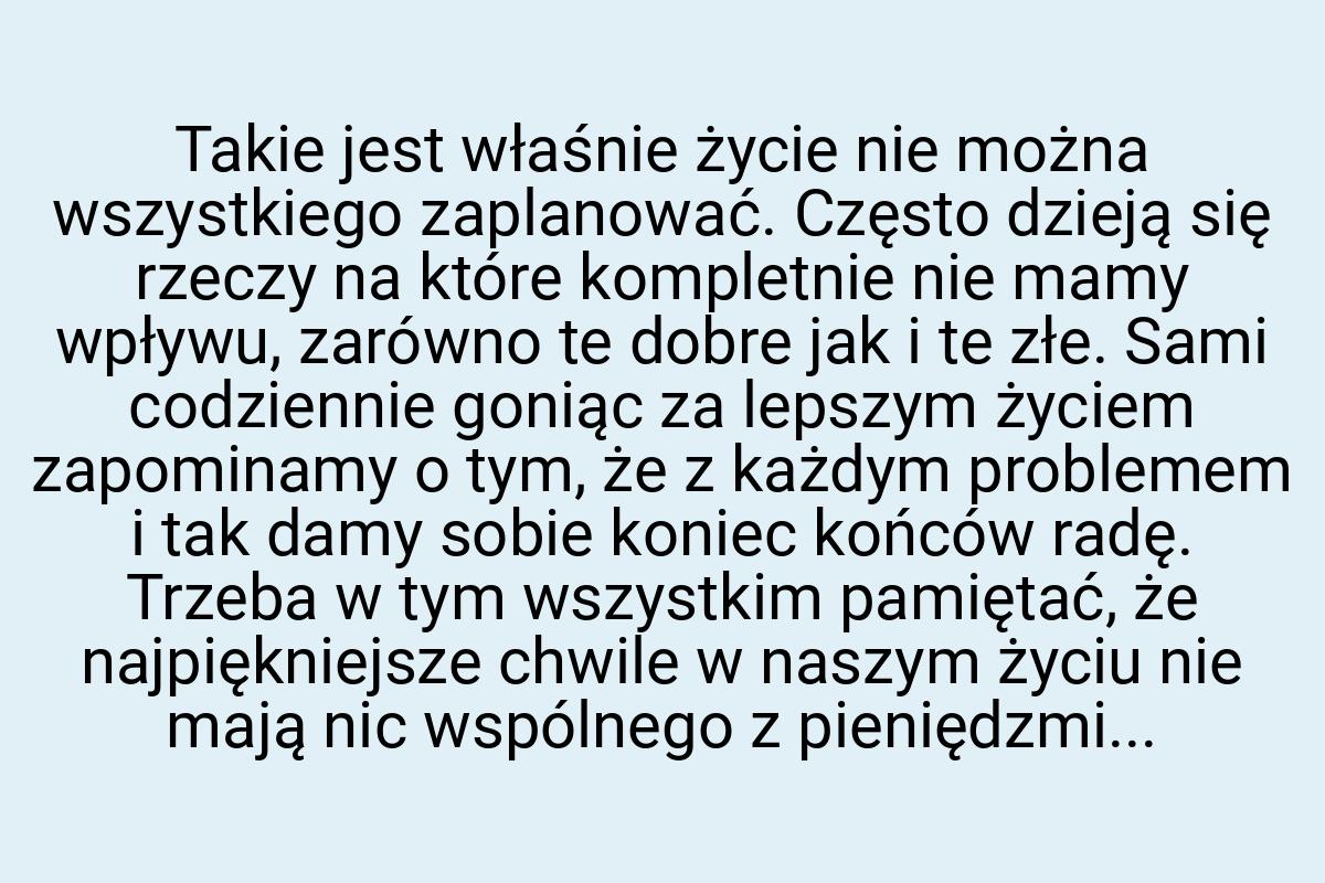 Takie jest właśnie życie nie można wszystkiego zaplanować