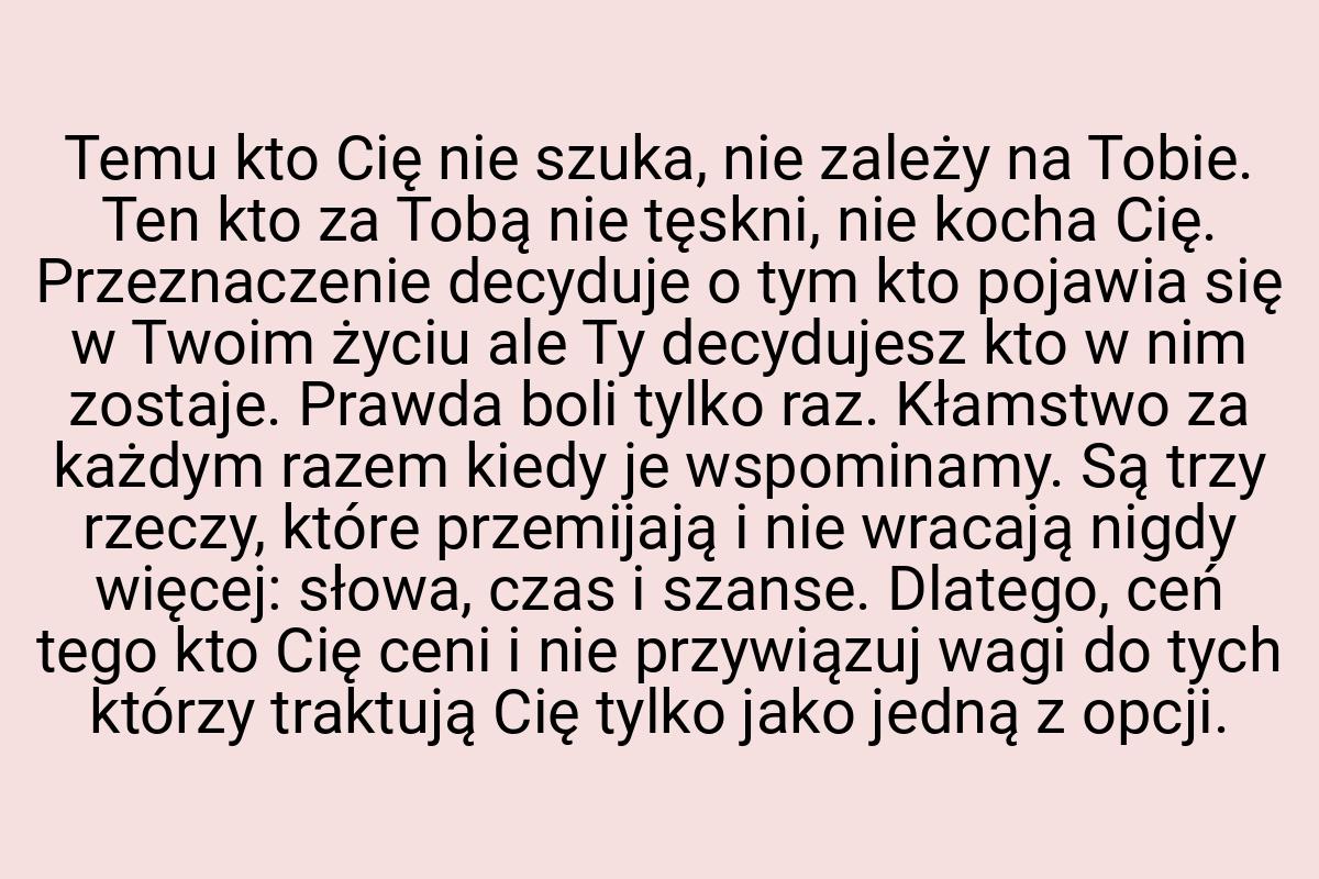 Temu kto Cię nie szuka, nie zależy na Tobie. Ten kto za