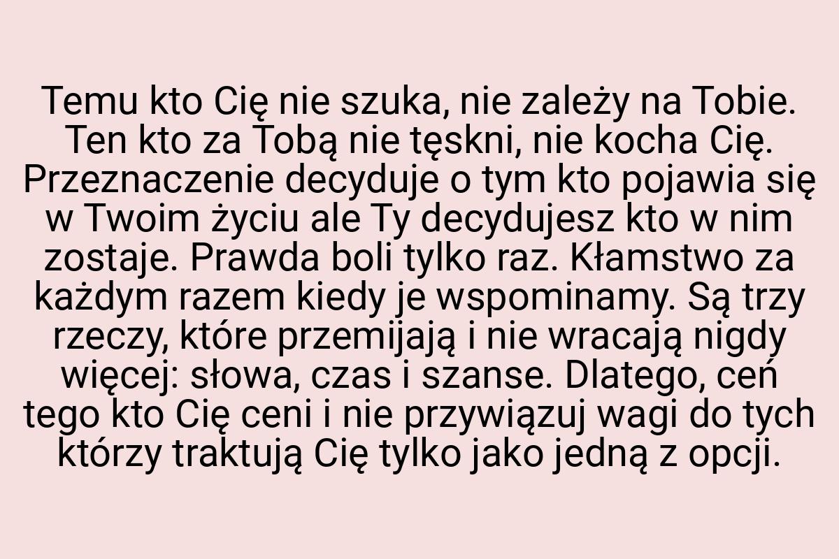 Temu kto Cię nie szuka, nie zależy na Tobie. Ten kto za