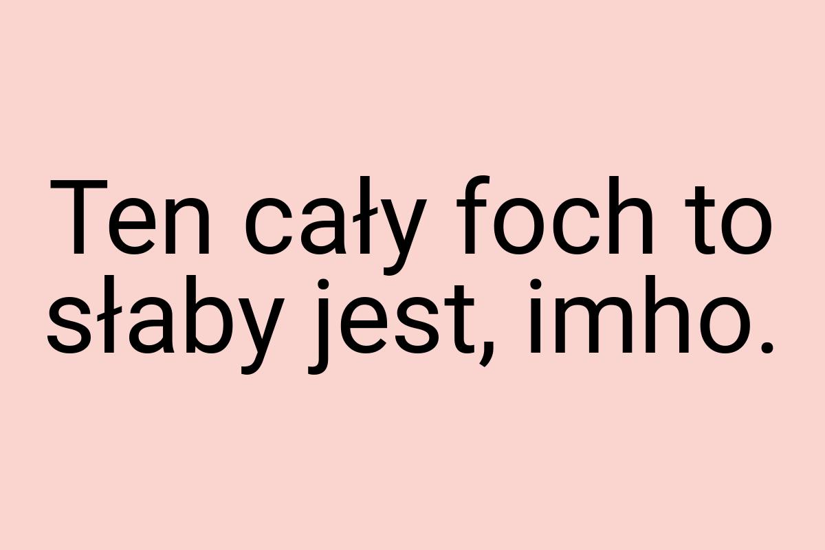 Ten cały foch to słaby jest, imho