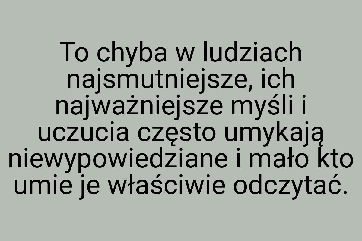 To chyba w ludziach najsmutniejsze, ich najważniejsze myśli