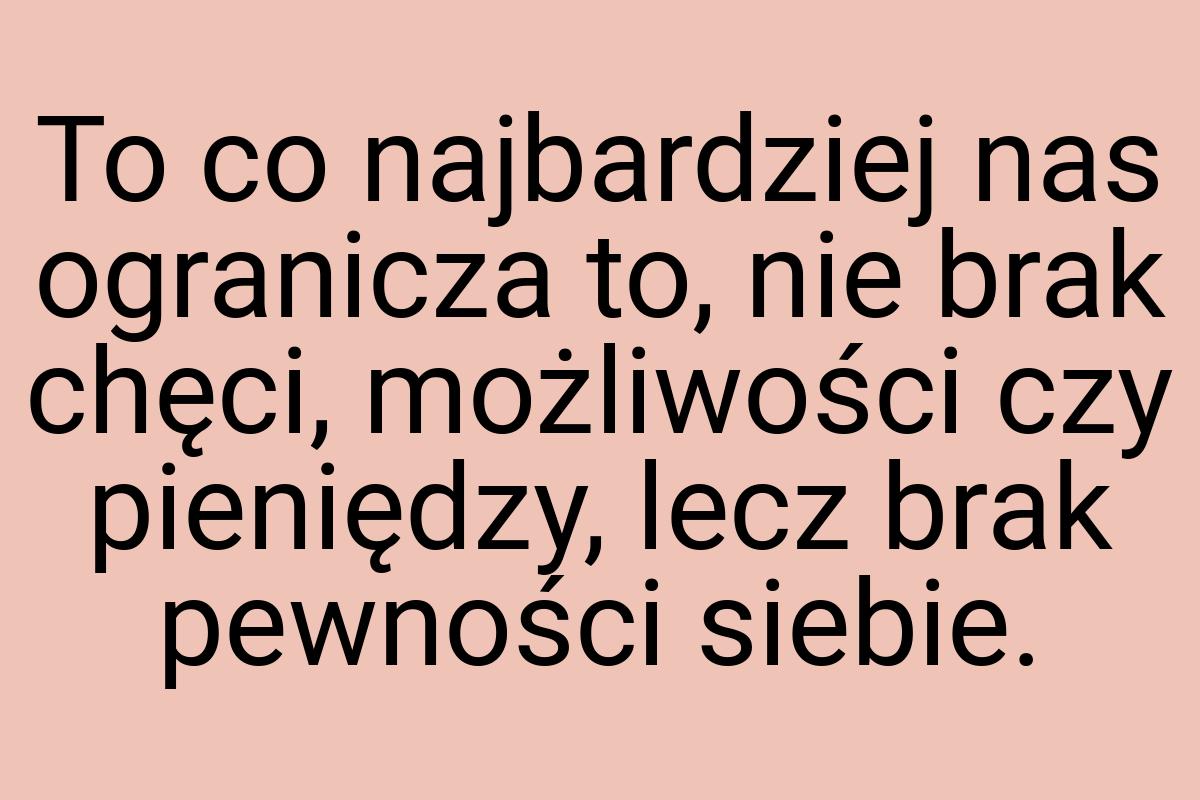 To co najbardziej nas ogranicza to, nie brak chęci