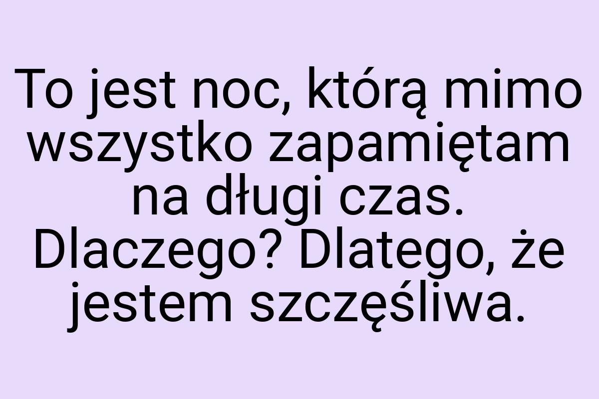 To jest noc, którą mimo wszystko zapamiętam na długi czas