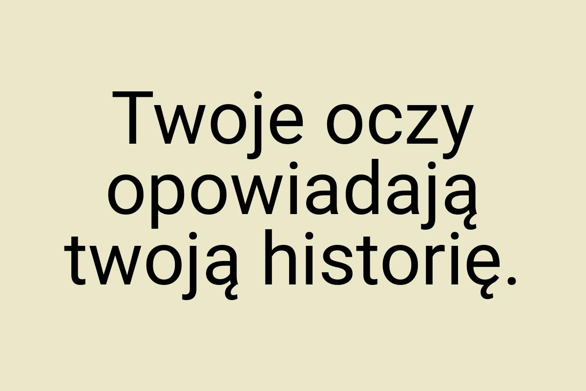 Twoje oczy opowiadają twoją historię