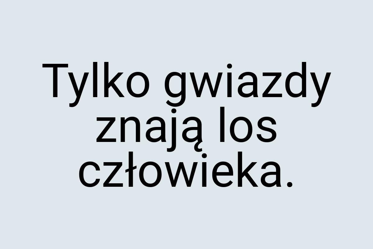 Tylko gwiazdy znają los człowieka