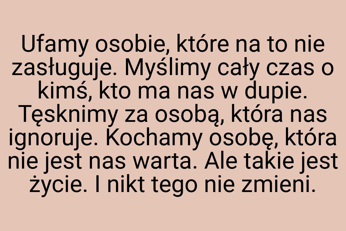 Ufamy osobie, które na to nie zasługuje. Myślimy cały czas