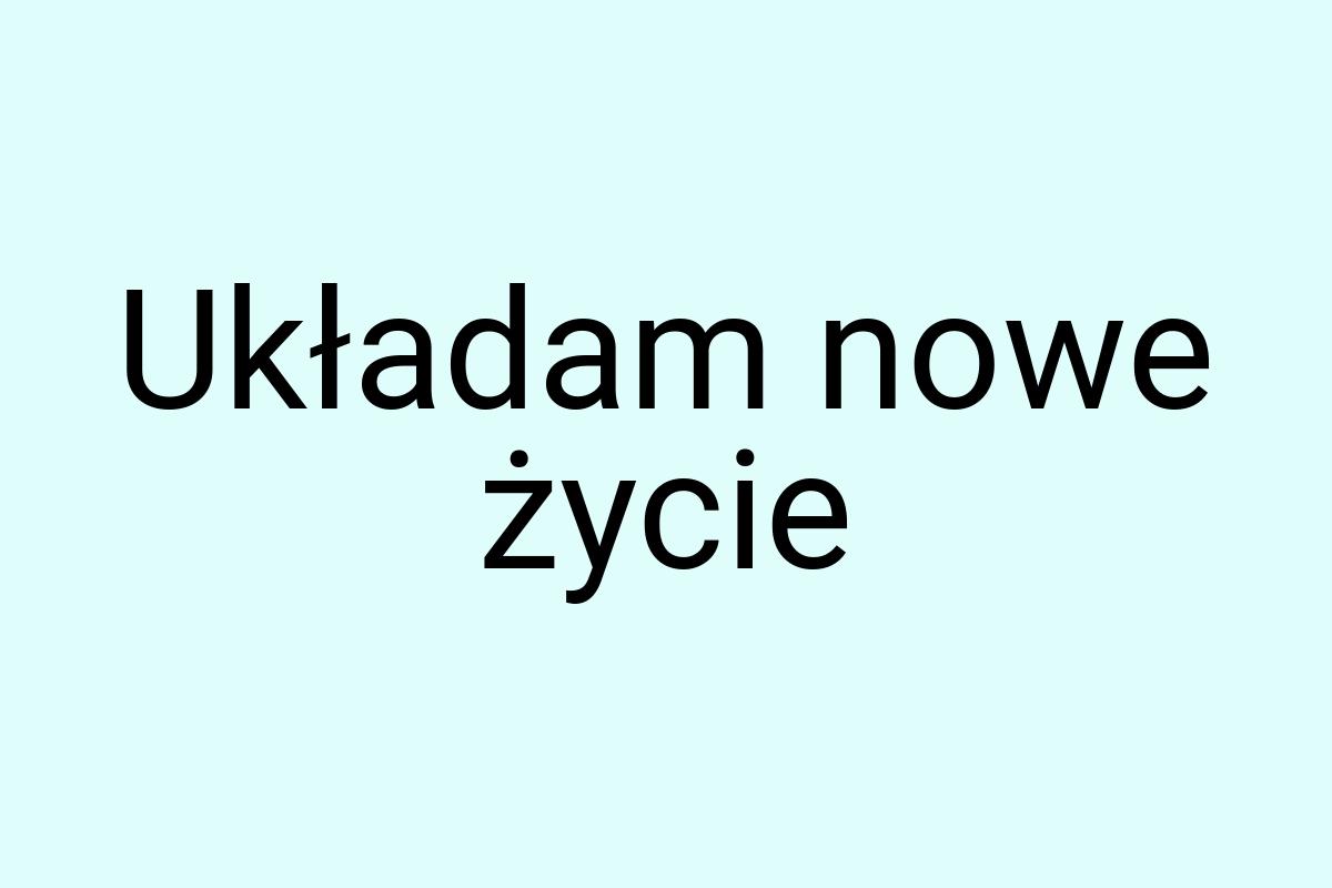 Układam nowe życie