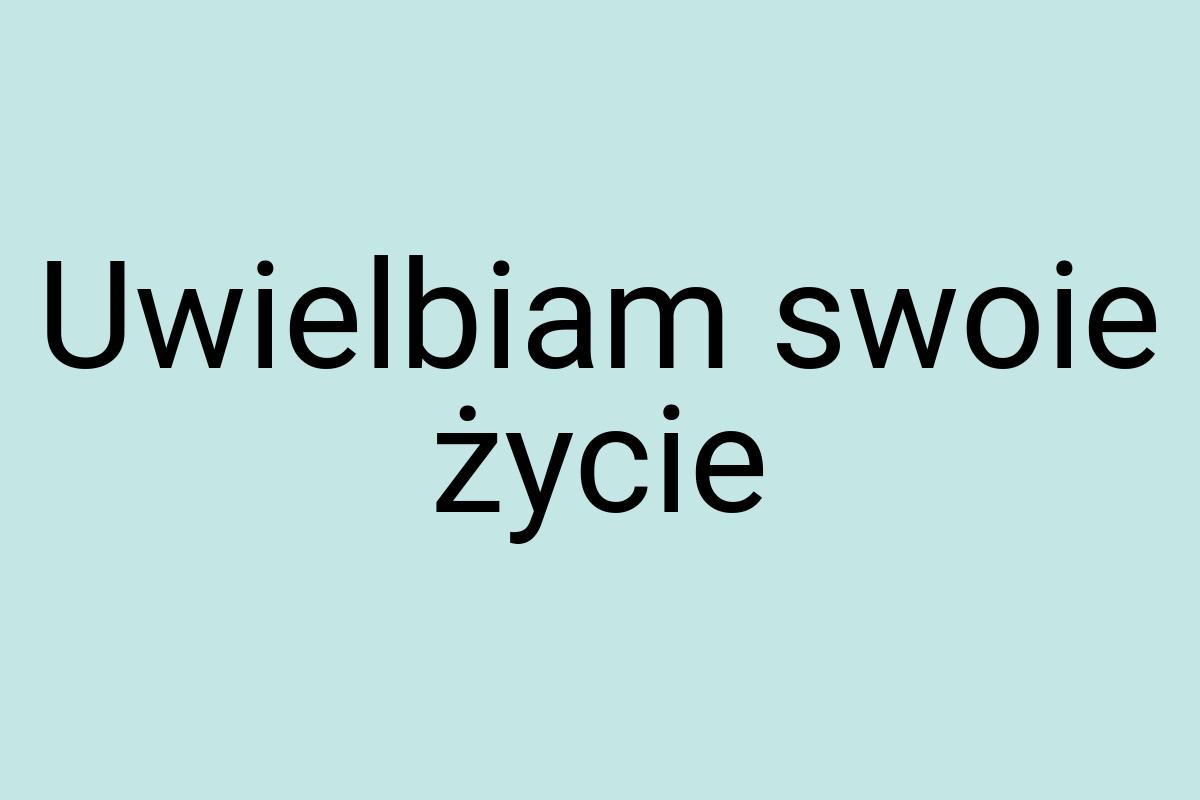 Uwielbiam swoie życie