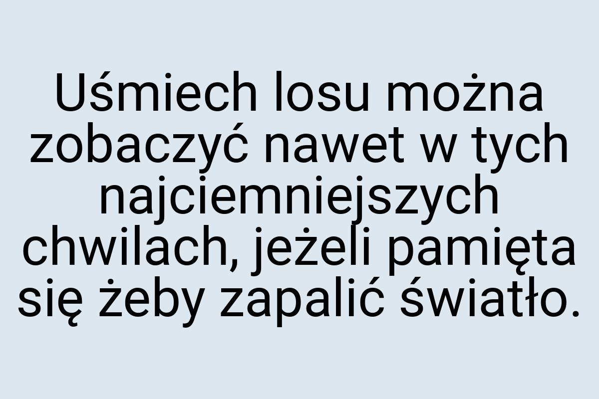 Uśmiech losu można zobaczyć nawet w tych najciemniejszych