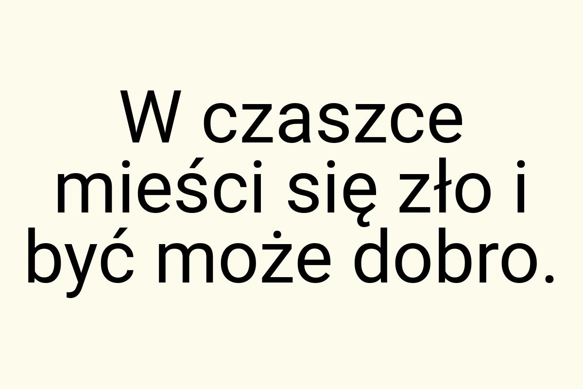 W czaszce mieści się zło i być może dobro