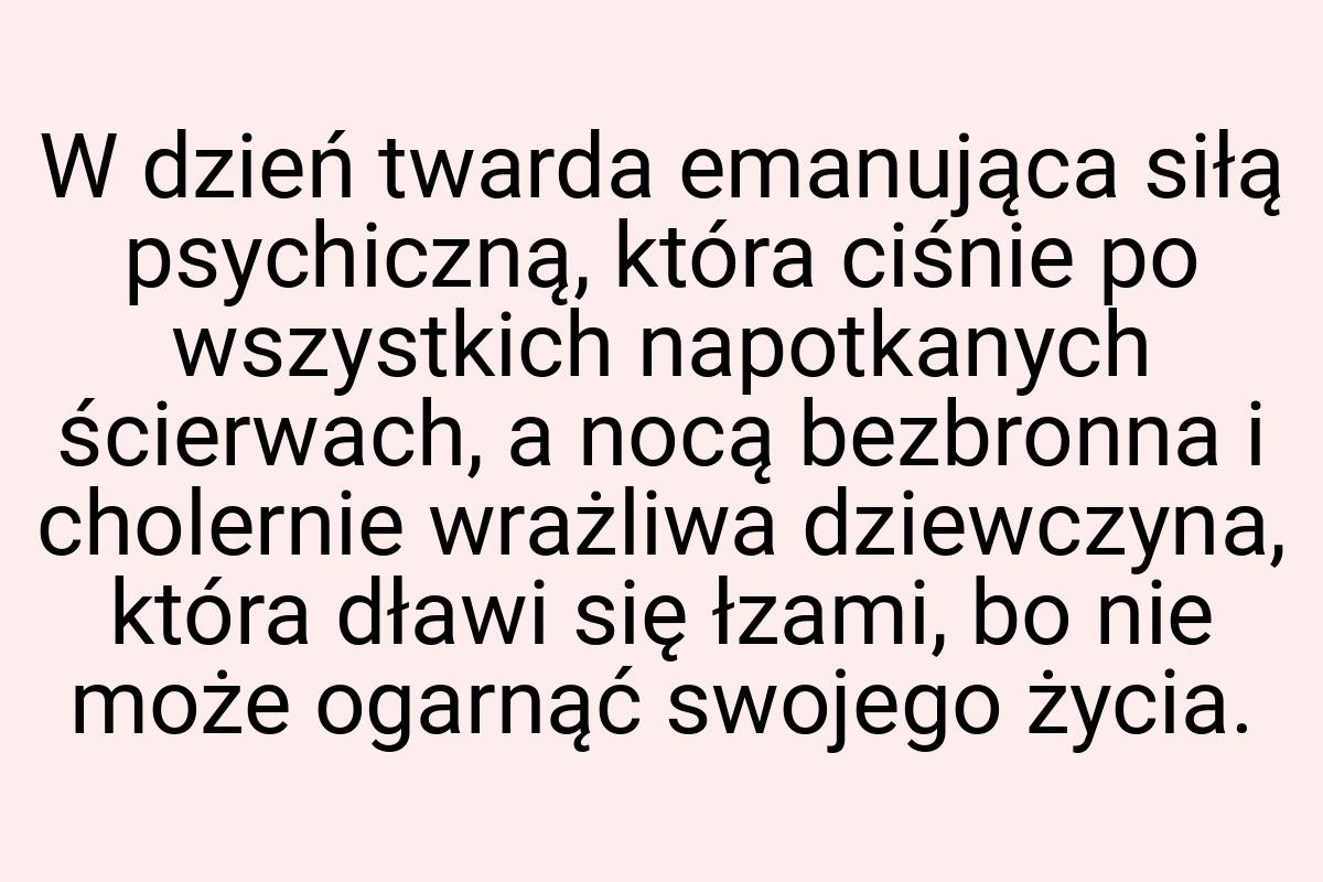 W dzień twarda emanująca siłą psychiczną, która ciśnie po