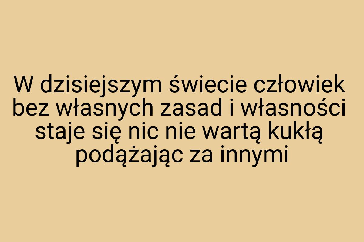 W dzisiejszym świecie człowiek bez własnych zasad i