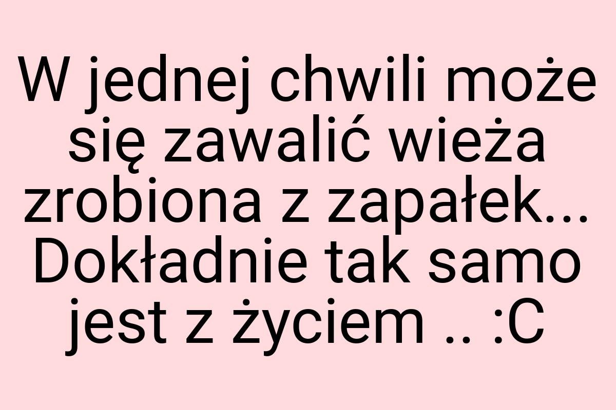 W jednej chwili może się zawalić wieża zrobiona z