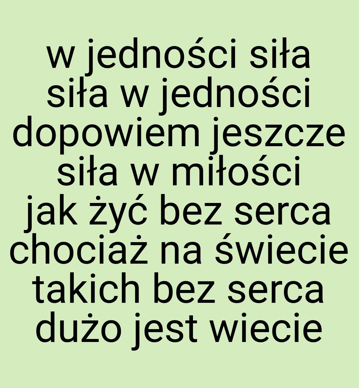 W jedności siła siła w jedności dopowiem jeszcze siła w