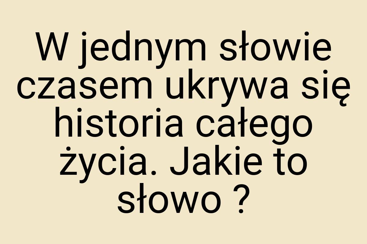W jednym słowie czasem ukrywa się historia całego życia
