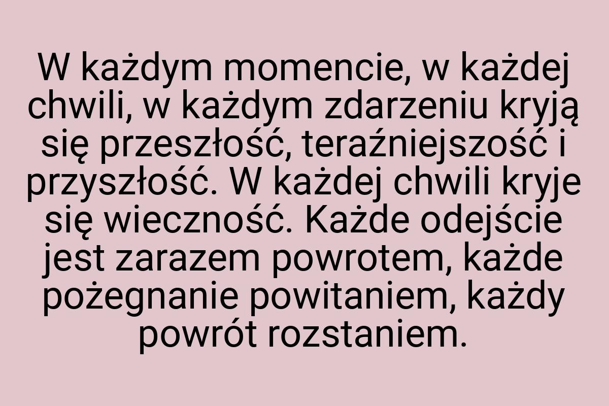 W każdym momencie, w każdej chwili, w każdym zdarzeniu