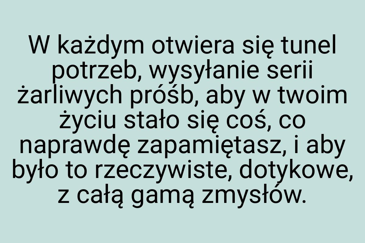 W każdym otwiera się tunel potrzeb, wysyłanie serii