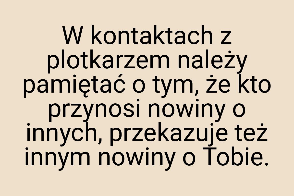 W kontaktach z plotkarzem należy pamiętać o tym, że kto