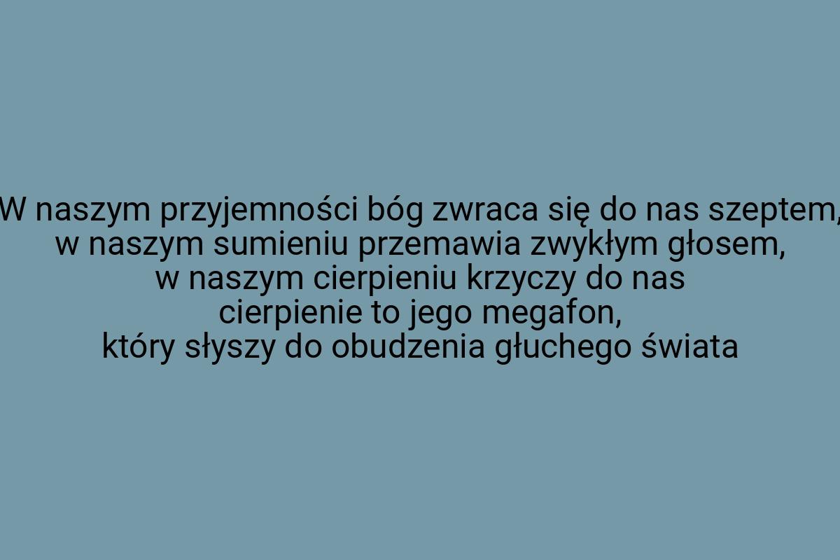 W naszym przyjemności bóg zwraca się do nas szeptem, w