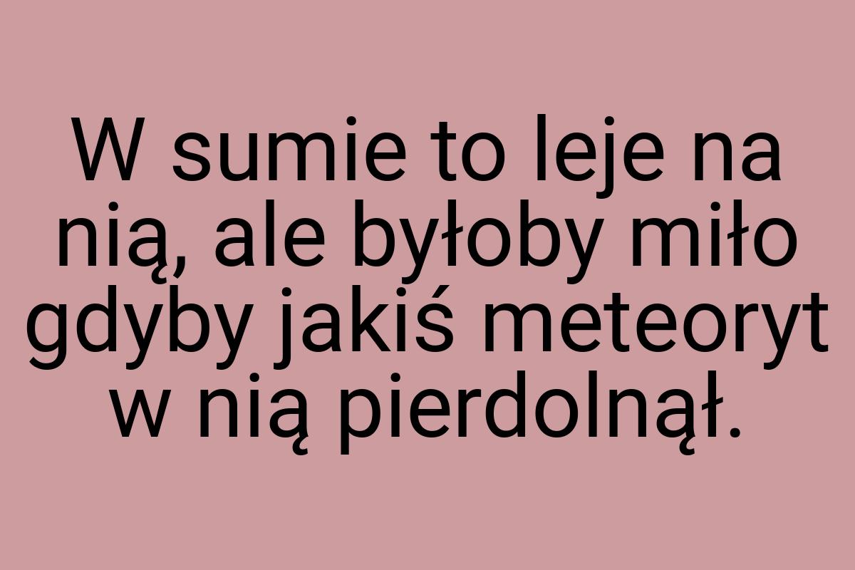 W sumie to leje na nią, ale byłoby miło gdyby jakiś