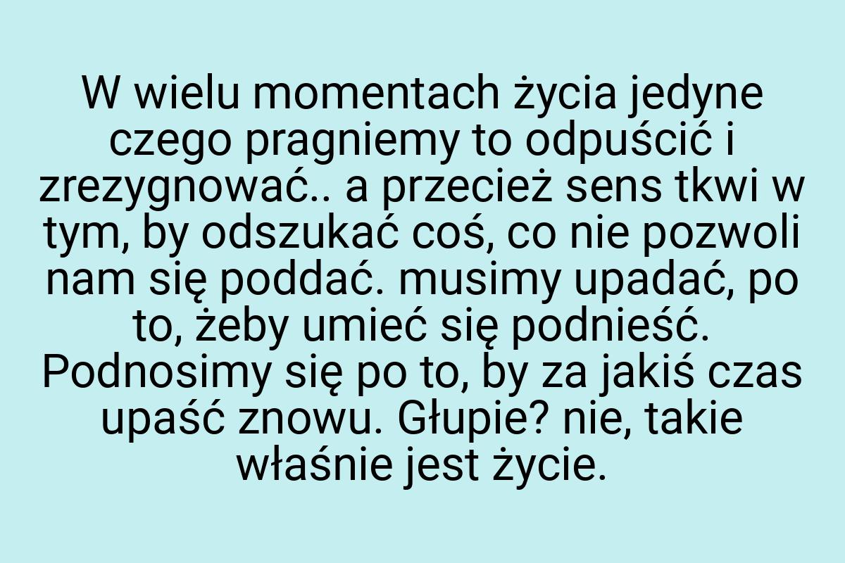 W wielu momentach życia jedyne czego pragniemy to odpuścić