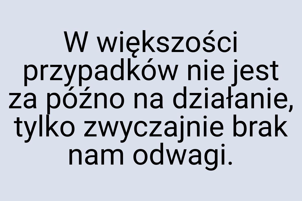 W większości przypadków nie jest za późno na działanie