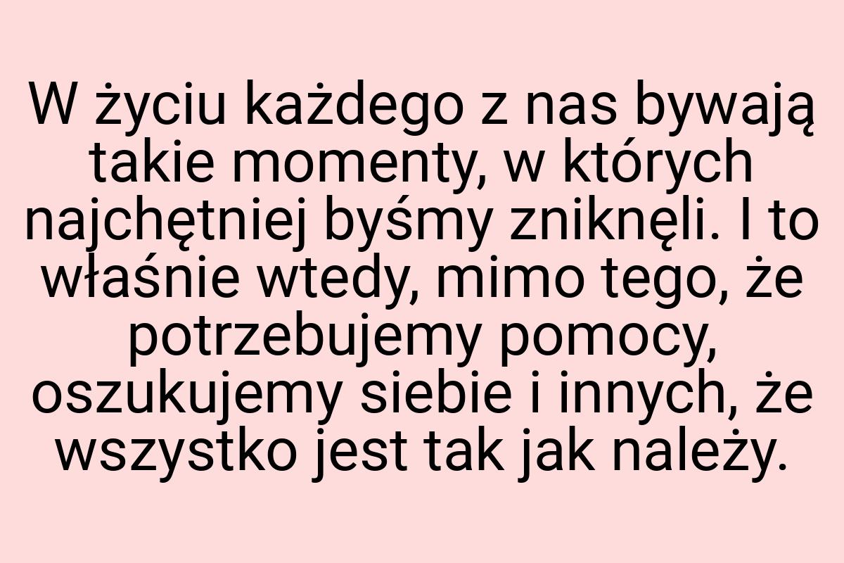 W życiu każdego z nas bywają takie momenty, w których