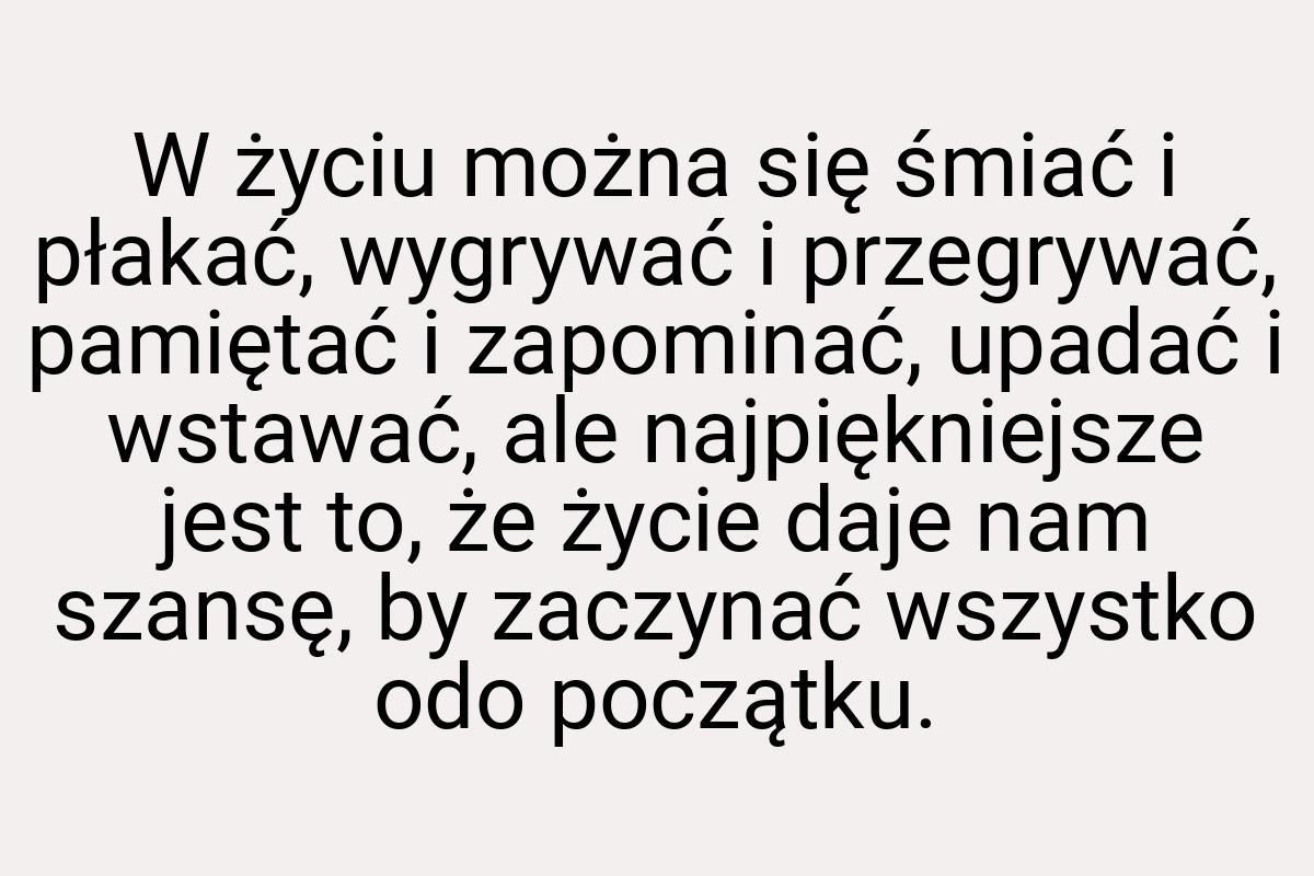 W życiu można się śmiać i płakać, wygrywać i przegrywać