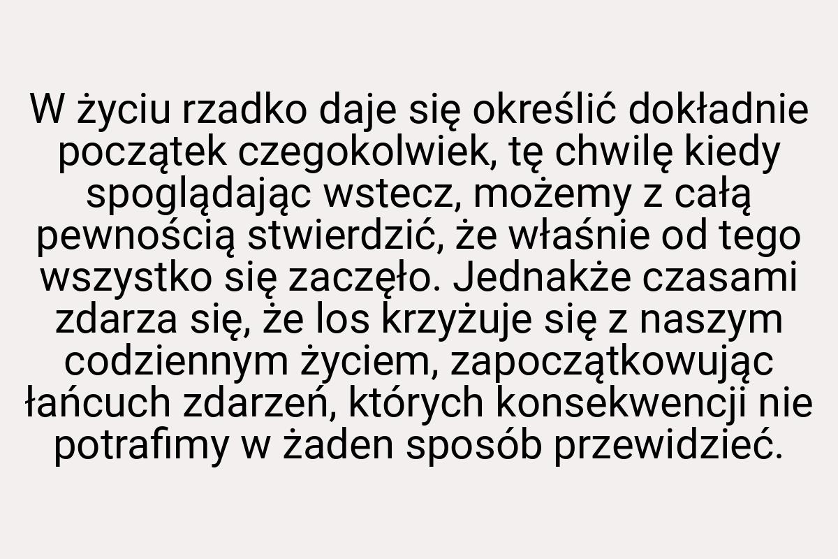 W życiu rzadko daje się określić dokładnie początek