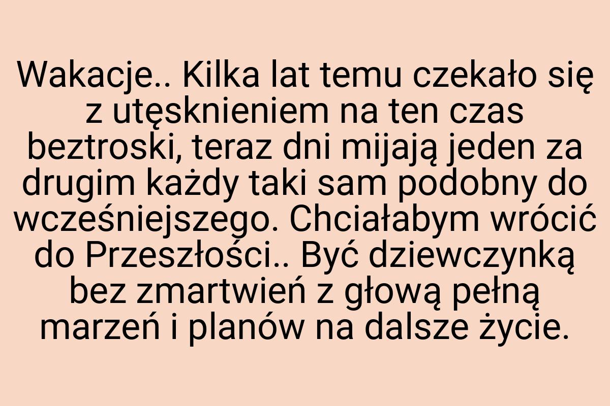 Wakacje.. Kilka lat temu czekało się z utęsknieniem na ten