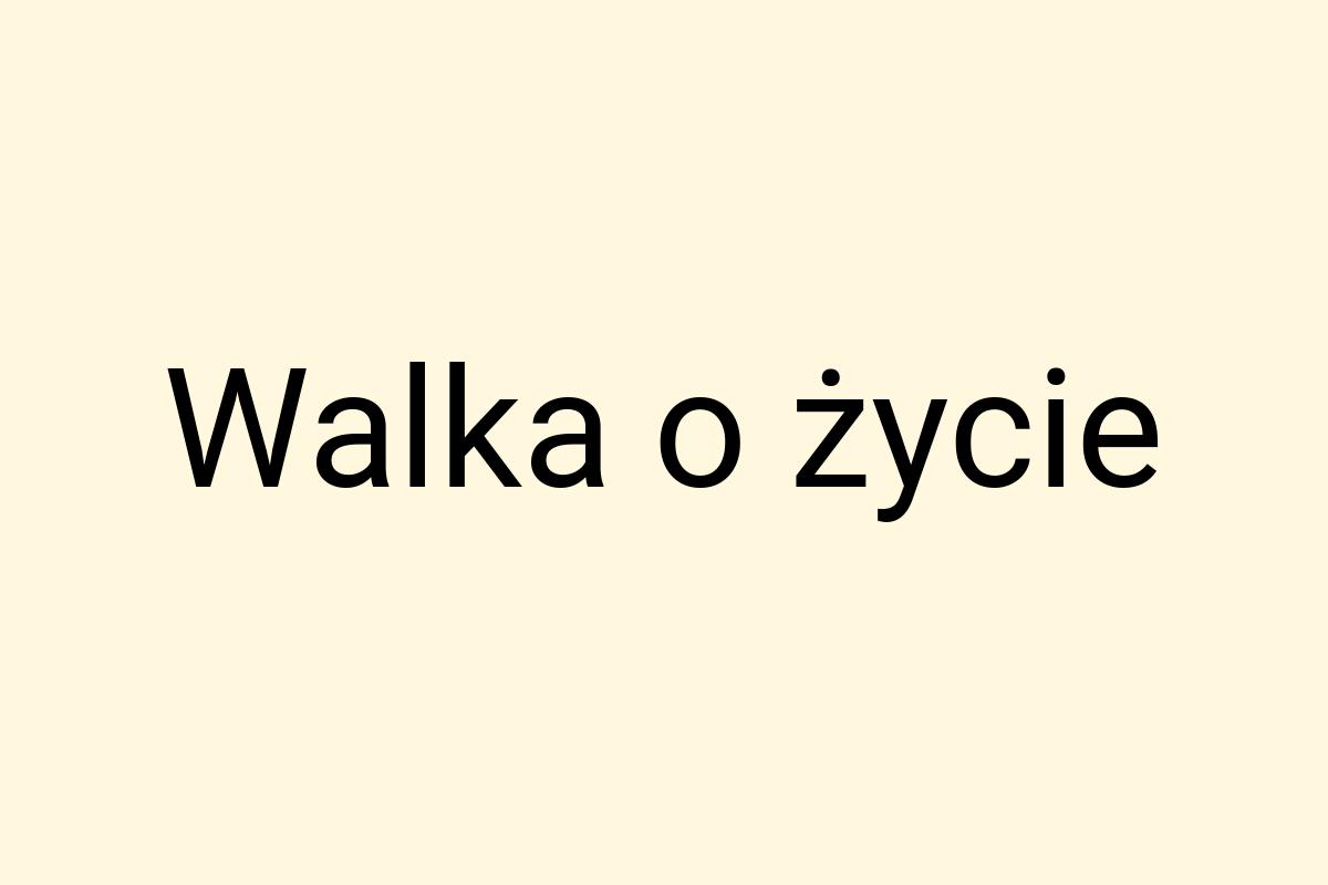 Walka o życie