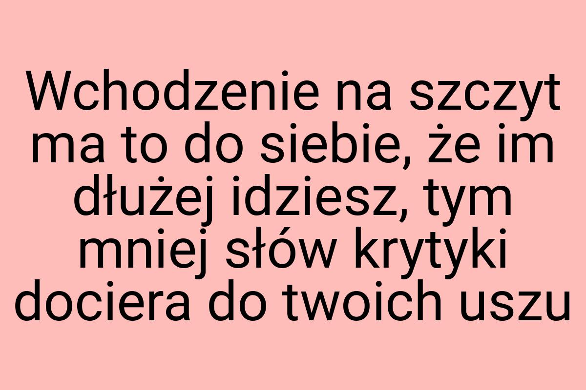 Wchodzenie na szczyt ma to do siebie, że im dłużej idziesz