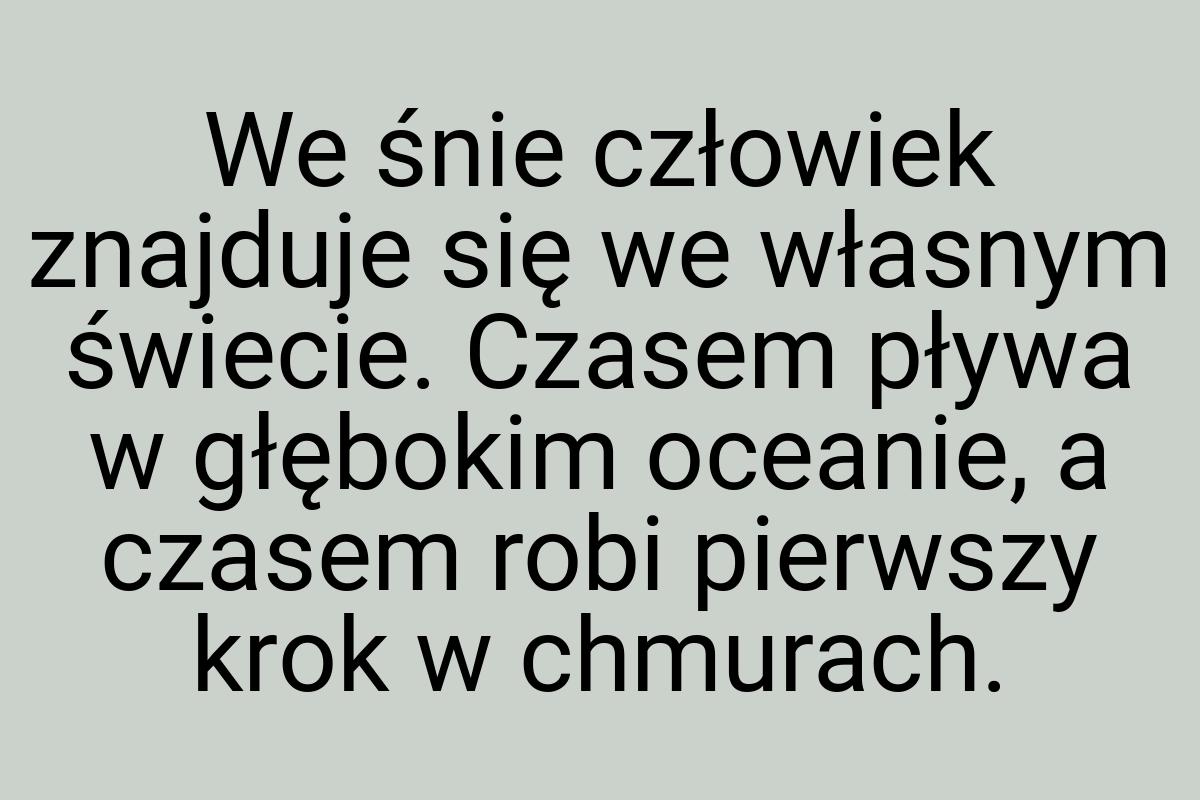 We śnie człowiek znajduje się we własnym świecie. Czasem