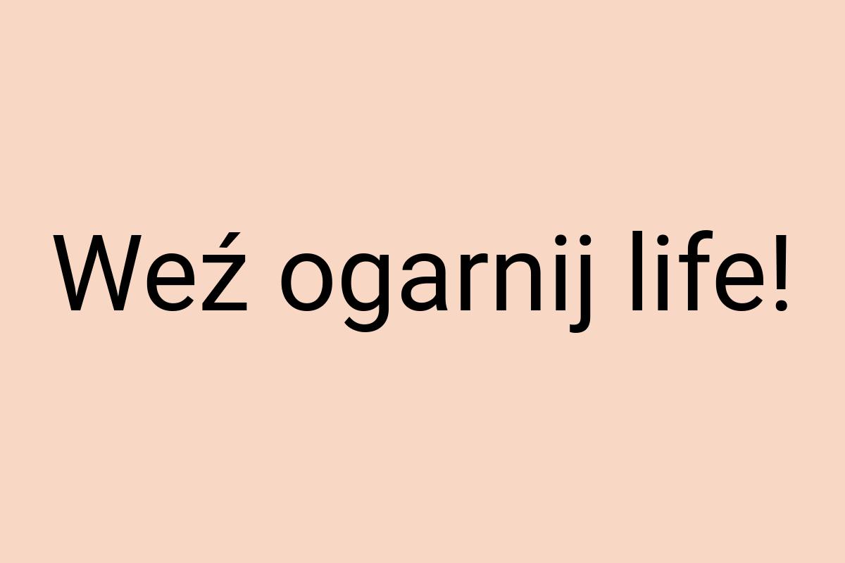 Weź ogarnij life