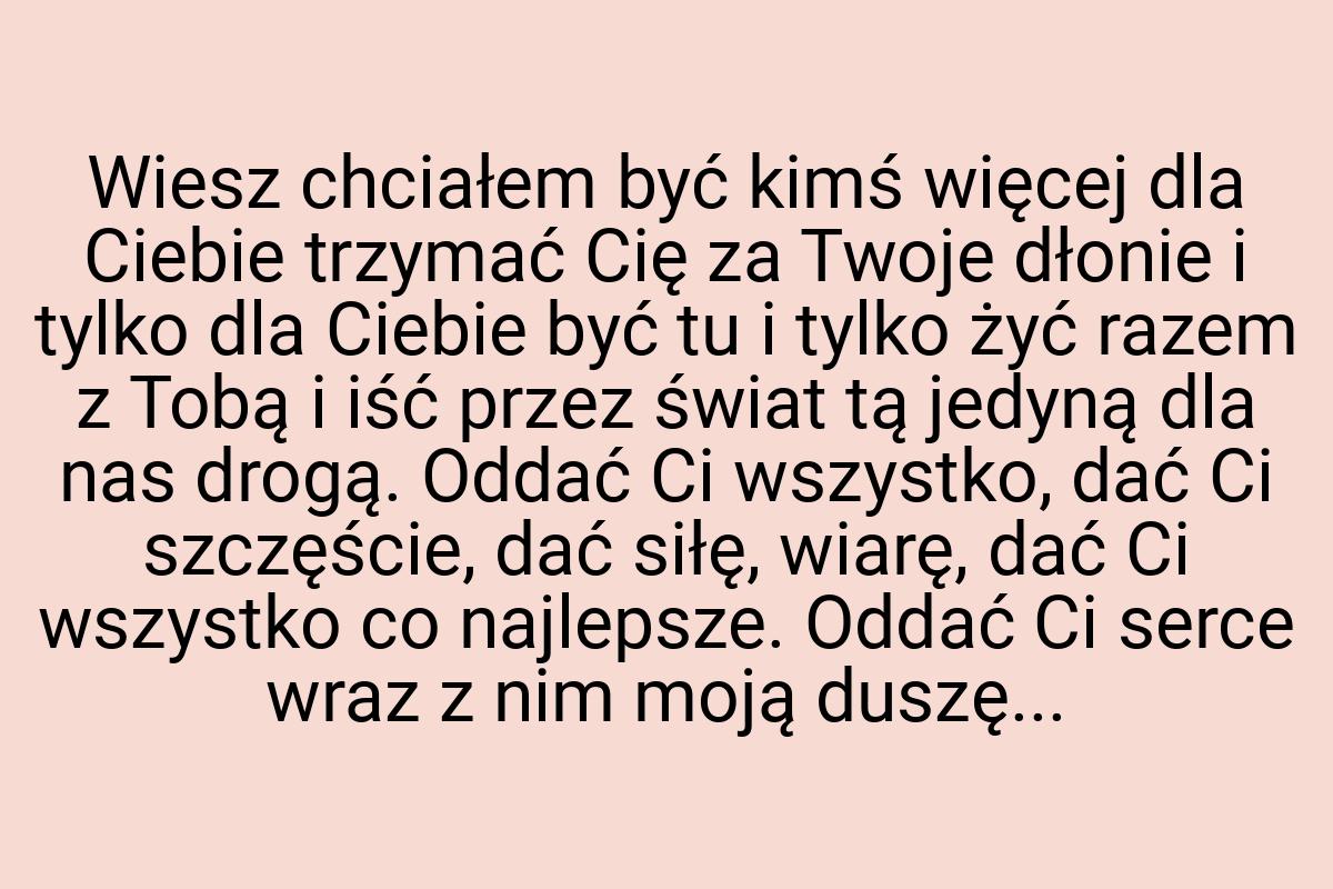 Wiesz chciałem być kimś więcej dla Ciebie trzymać Cię za