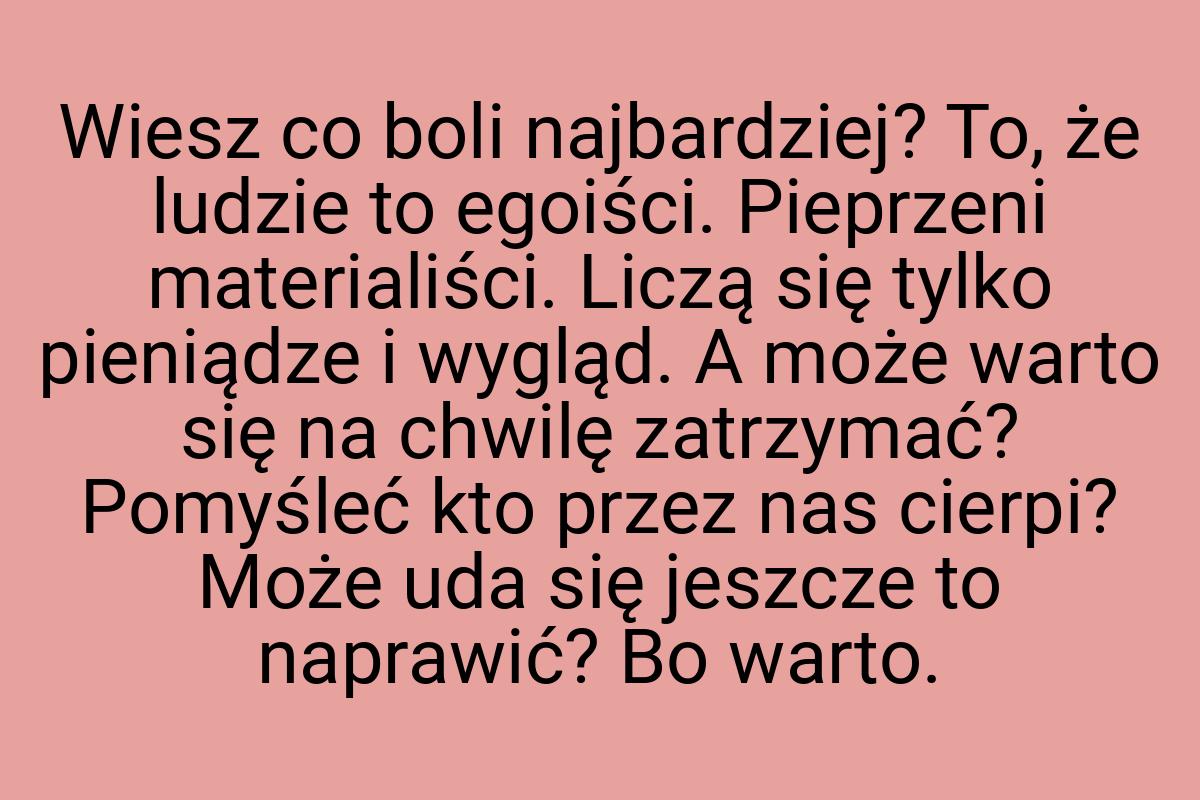 Wiesz co boli najbardziej? To, że ludzie to egoiści