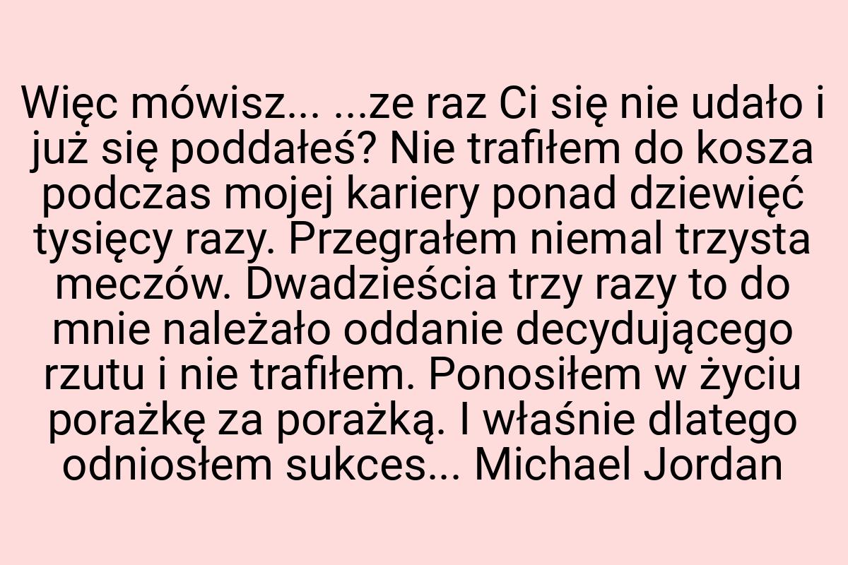 Więc mówisz... ...ze raz Ci się nie udało i już się