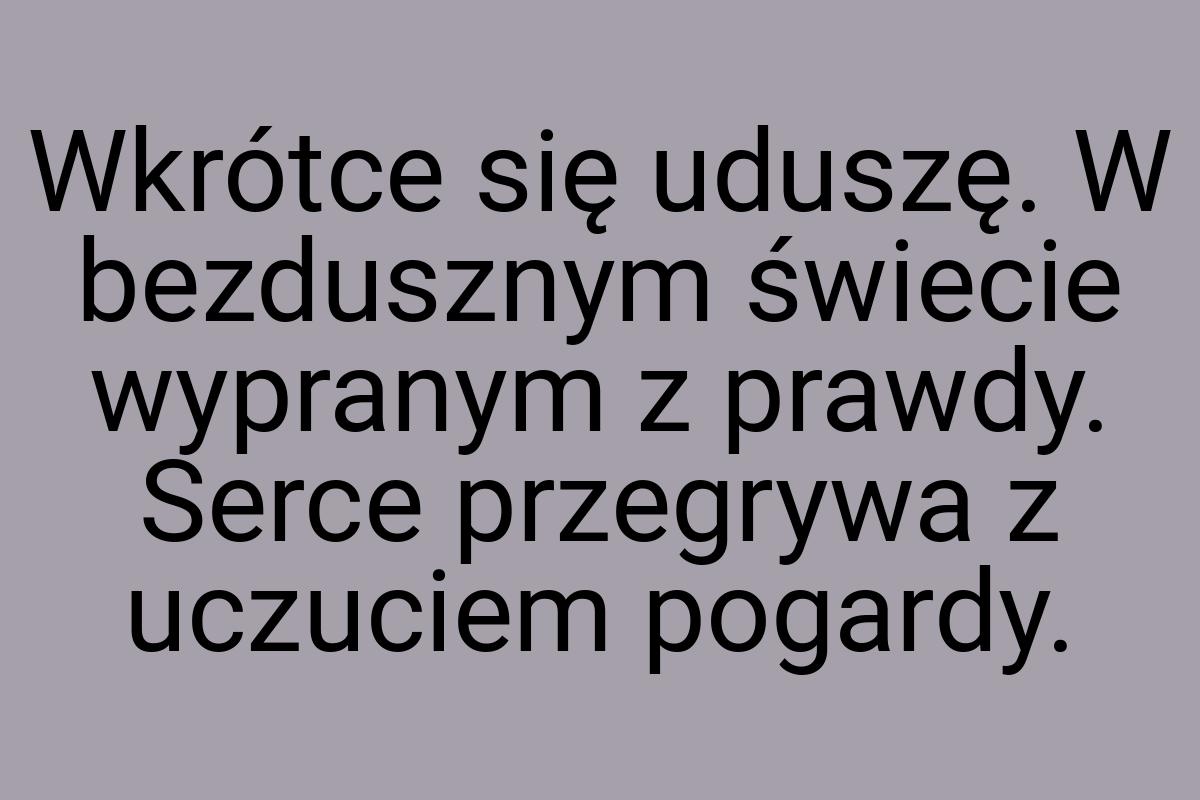 Wkrótce się uduszę. W bezdusznym świecie wypranym z prawdy